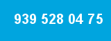 939 528 04 75 939 528 04 75